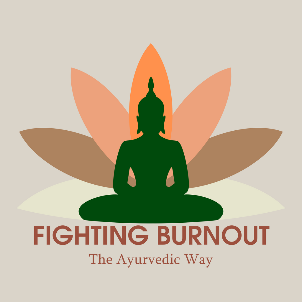Fighting Burnout: The Ayurvedic Way