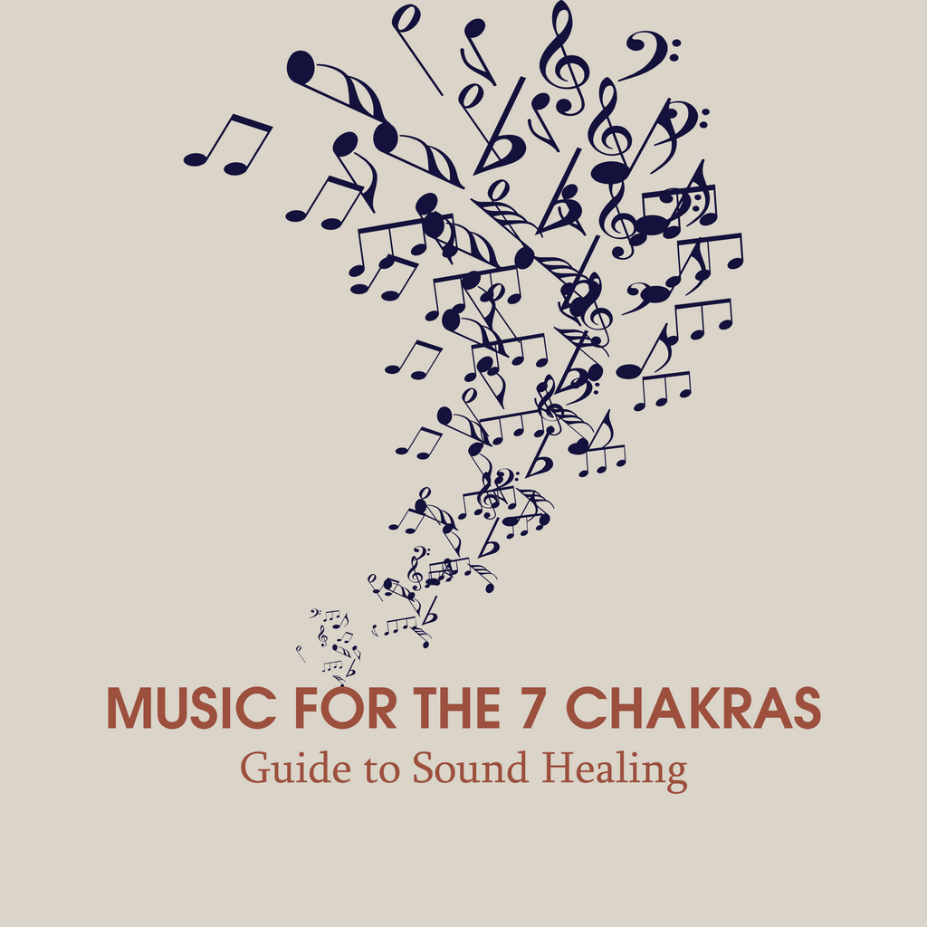 Music For The 7 Chakras: Guide To Chakra Healing With Sound