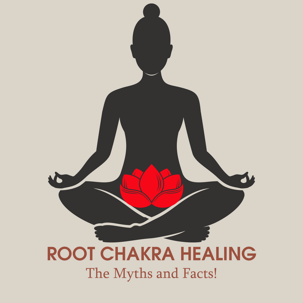 The Myths and Facts Behind Root Chakra Healing