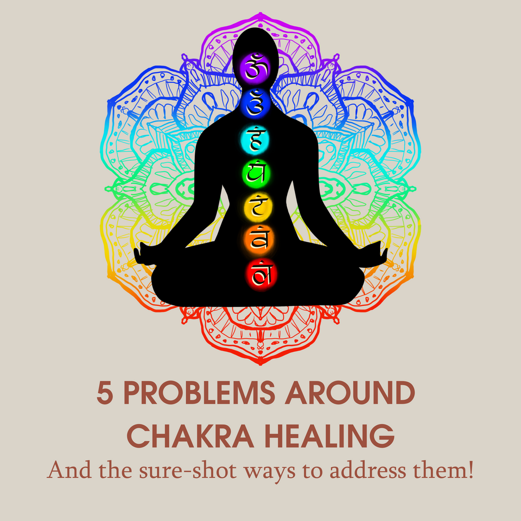 5 Problems Everyone Has With Chakra Healing – How To Solve Them