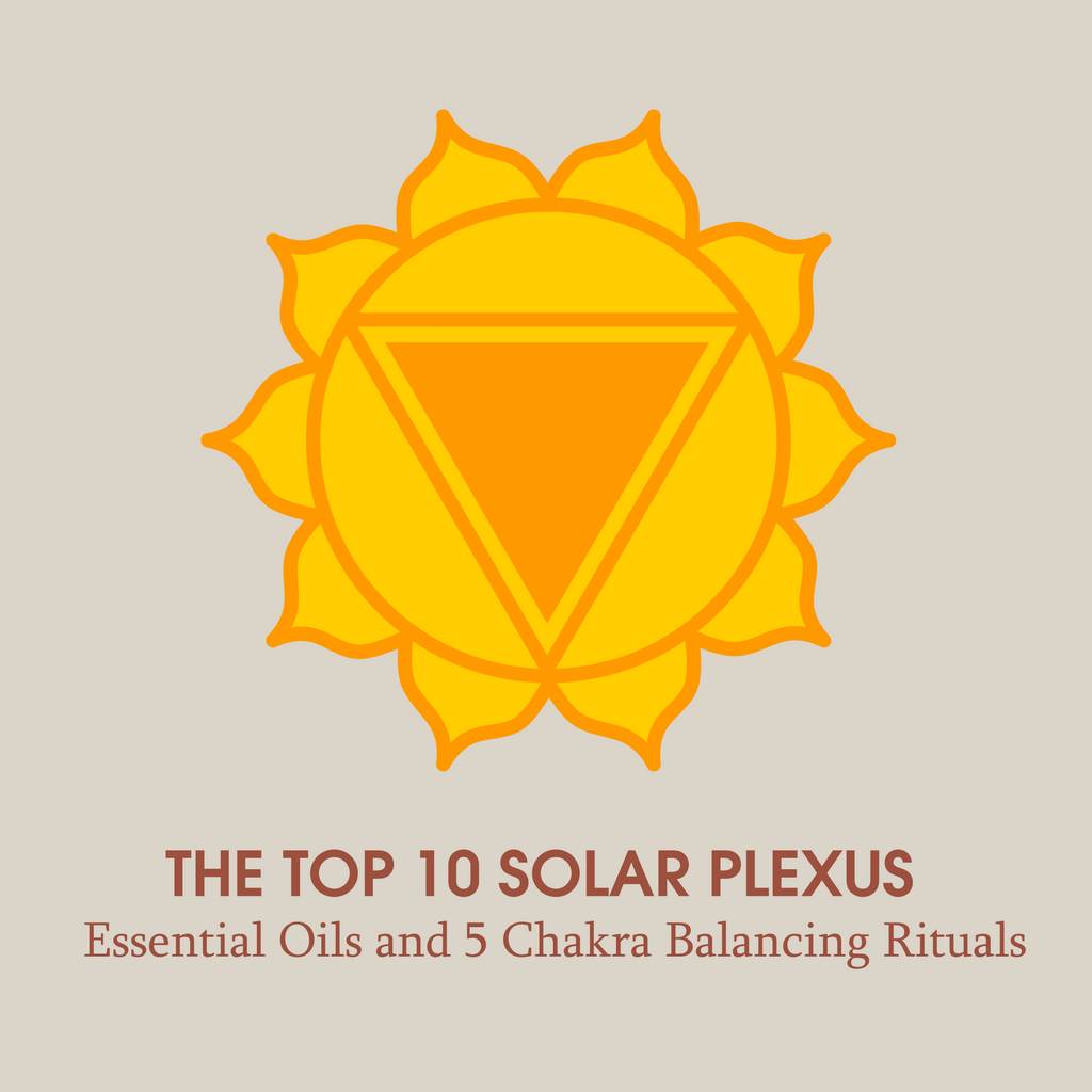 The Top 10 Solar Plexus Essential Oils And 5 Chakra Balancing Rituals