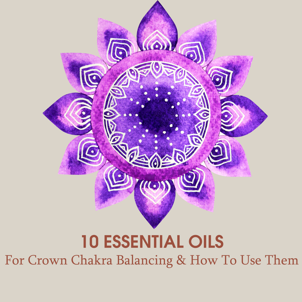 The Top 10 Essential Oils For Crown Chakra Balancing & How To Use Them